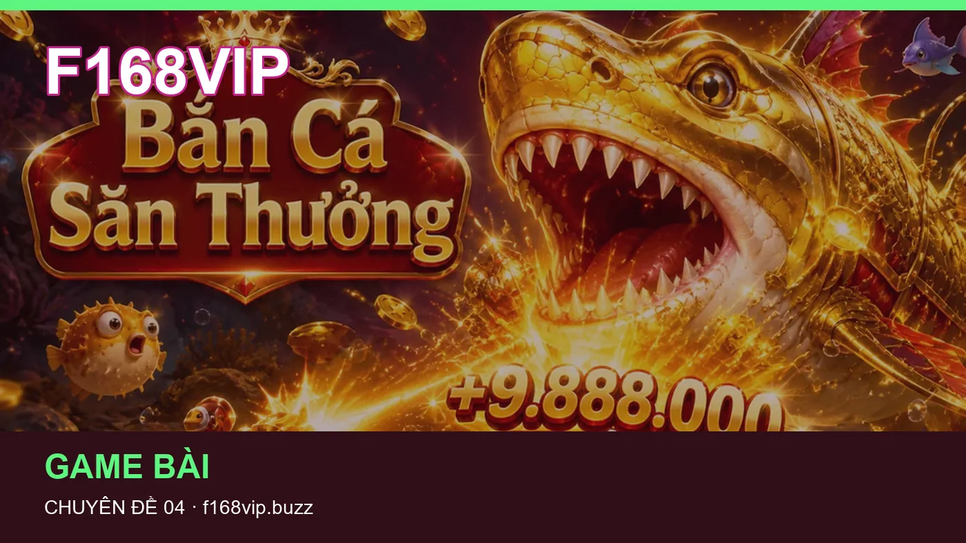 Đối chiếu nguồn và thời điểm cập nhật trong Game bài của F168VIP